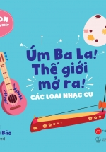 Ehon Nhận Biết – Úm Ba La! Thế Giới Mở Ra! – Các Loại Nhạc Cụ