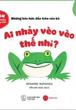 Ehon Phát Triển Ngôn Ngữ – Ai Nhảy Vèo Vèo Thế Nhỉ?