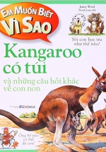 Em Muốn Biết Vì Sao – Kangaroo Có Túi Và Những Câu Hỏi Khác Về Con Non