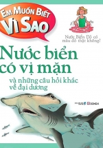 Em Muốn Biết Vì Sao – Nước Biển Có Vị Mặn Và Những Câu Hỏi Khác Về Đại Dương