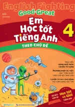 English Fighting Good And Great – Em Học Tốt Tiếng Anh Theo Chủ Đề 4