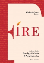 FIRE – Con Đường Dẫn Đến Độc Lập Tài Chính & Nghỉ Hưu Sớm