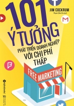 Free Marketing – 101 Ý Tưởng Phát Triển Doanh Nghiệp Với Chi Phí Thấp