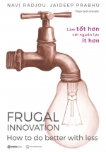 Frugal Innovation – Làm Tốt Hơn Với Nguồn Lực Ít Hơn