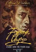 Fryderyk Chopin – Cuộc Đời Và Thời Đại
