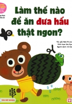 Gấu Con Tinh Nghịch: Làm Thế Nào Để Ăn Dưa Hấu Thật Ngon? – Trung Thực Và Chia Sẻ