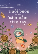 Giá Mà Nỗi Buồn Có Thể Cầm Nắm Trên Tay