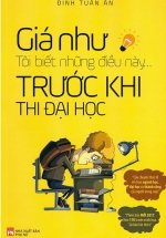Giá Như Tôi Biết Những Điều Này Trước Khi Thi Đại Học
