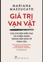 Giá Trị Vạn Vật – Câu Chuyện Kiến Tạo Và Chiếm Dụng Trong Nền Kinh Tế Toàn Cầu