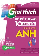 Giải Thích Bộ Đề Thi Vào 10 Chuyên – Khối Chuyên Anh