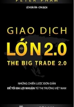 Giao Dịch Lớn 2.0 – Những Chiến Lược Đơn Giản Để Tối Da Lợi Nhuận Từ Thị Trường Việt Nam