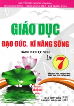 Giáo Dục Đạo Đức, Kĩ Năng Sống Dành Cho Học Sinh Lớp 7 (Biên Soạn Theo Chương Trình GDPT Mới)
