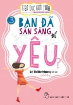Giáo Dục Giới Tính Dành Cho Học Sinh Trung Học Phổ Thông – Bạn Đã Sẵn Sàng Để Yêu?