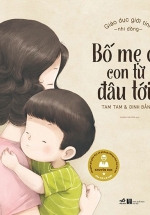 Giáo Dục Giới Tính Nhi Đồng – Bố Mẹ Ơi, Con Từ Đâu Tới