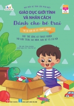 Giáo Dục Giới Tính Và Nhân Cách Dành Cho Bé Trai – Mọi Điều Bé Trai Cần Phải Biết – Tớ Là Cậu Bé Có Trách Nhiệm