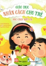 Giáo Dục Nhân Cách Cho Trẻ – Học Cách Biết Ơn