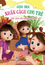 Giáo Dục Nhân Cách Cho Trẻ – Học Cách Yêu Thương Bạn Bè