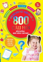 Giáo Dục Sớm Phát Triển Trí Não – 800 Câu Đố – Bồi Dưỡng Khả Năng Ghi Nhớ