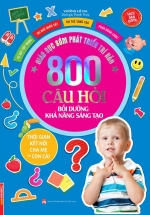 Giáo Dục Sớm Phát Triển Trí Não – 800 Câu Đố – Bồi Dưỡng Khả Năng Sáng Tạo