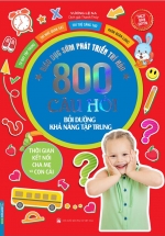 Giáo Dục Sớm Phát Triển Trí Não – 800 Câu Đố – Bồi Dưỡng Khả Năng Tập Trung