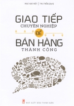 Giao Tiếp Chuyên Nghiệp Để Bán Hàng Thành Công