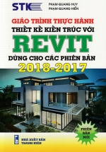 Giáo Trình Thực Hành Thiết Kế Kiến Trúc – REVIT: Dùng Cho Các Phiên Bản 2018 – 2017