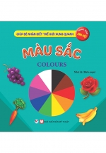 Giúp Bé Nhận Biết Thế Giới Xung Quanh – Màu Sắc – Colours (Song Ngữ Anh Việt)