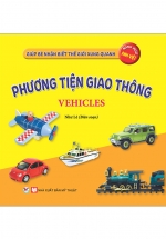 Giúp Bé Nhận Biết Thế Giới Xung Quanh – Phương Tiện Giao Thông – Vehicles (Song Ngữ Anh Việt)