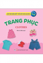 Giúp Bé Nhận Biết Thế Giới Xung Quanh – Trang Phục – Clothes (Song Ngữ Anh Việt)