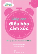 Giúp Con Điều Hòa Cảm Xúc – 35 Hoạt Động Dành Cho Trẻ Từ 3 Đến 10 Tuổi