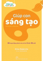 Giúp Con Sáng Tạo – 35 Hoạt Động Dành Cho Trẻ Từ 3 Đến 10 Tuổi
