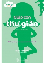 Giúp Con Thư Giãn – 35 Hoạt Động Dành Cho Trẻ Từ 3 Đến 10 Tuổi