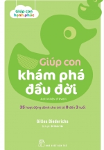Giúp Con Khám Phá Đầu Đời – 35 Hoạt Động Dành Cho Trẻ Từ 0 Đến 3 Tuổi