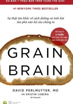 Grain Brain – Sự Thật Tàn Khốc Về Cách Đường Và Tinh Bột Tàn Phá Não Bộ Của Chúng Ta