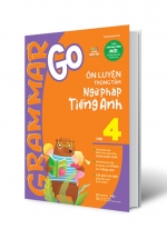 Grammar Go Ôn Luyện Trọng Tâm Ngữ Pháp Tiếng Anh Lớp 4
