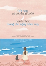 Gửi Bạn, Người Đang Bỏ Lỡ Hạnh Phúc Mang Tên Ngày Hôm Nay