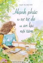 Hạnh Phúc Từ Sự Tự Do Và An Lạc Nội Tâm