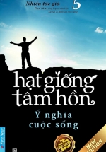 Hạt Giống Tâm Hồn 5 – Ý Nghĩa Cuộc Sống