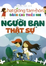 Hạt Giống Tâm Hồn – Tuyển Chọn Những Câu Chuyện Hay Nhất Dành Cho Thiếu Nhi – Tập 2 – Người Bạn Thực Sự