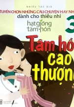 Hạt Giống Tâm Hồn – Tuyển Chọn Những Câu Chuyện Hay Nhất Dành Cho Thiếu Nhi – Tập 3 – Tâm Hồn Cao Thượng