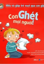 Hiểu Về Cảm Xúc Và Hành Vi Của Trẻ – Con Ghét Mọi Người! (Hiểu Và Giúp Trẻ Vượt Qua Cơn Giận)