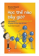 Học Thế Nào Bây Giờ? – Vận Dụng 8 Loại Hình Thông Minh Để Giúp Trẻ Học Tập Tốt Hơn