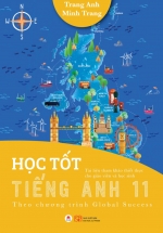 Học Tốt Tiếng Anh 11 – Theo Chương Trình Global Success (Tài Liệu Tham Khảo Thiết Thực Cho Giáo Viên Và Học Sinh)