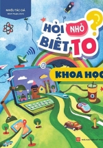 Hỏi Nhỏ Biết To – Khoa Học