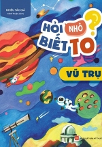 Hỏi Nhỏ Biết To – Vũ Trụ
