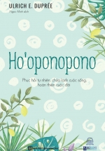 Ho’oponopono – Phục Hồi Tự Nhiên, Chữa Lành Cuộc Sống, Hoàn Thiện Cuộc Đời