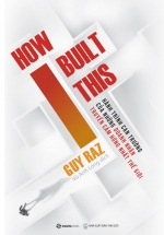 How I Built This – Hành Trình Can Trường Của Những Doanh Nhân Truyền Cảm Hứng Nhất Thế Giới