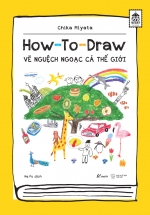 How To Draw – Vẽ Nguệch Ngoạc Cả Thế Giới