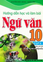 Hướng Dẫn Học Và Làm Bài Ngữ Văn 10 – Tập 2 (Bám Sát SGK Kết Nối Tri Thức Với Cuộc Sống)