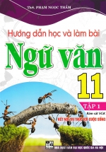 Hướng Dẫn Học Và Làm Bài Ngữ Văn 11 – Tập 1 (Bám Sát SGK Kết Nối Tri Thức Với Cuộc Sống)